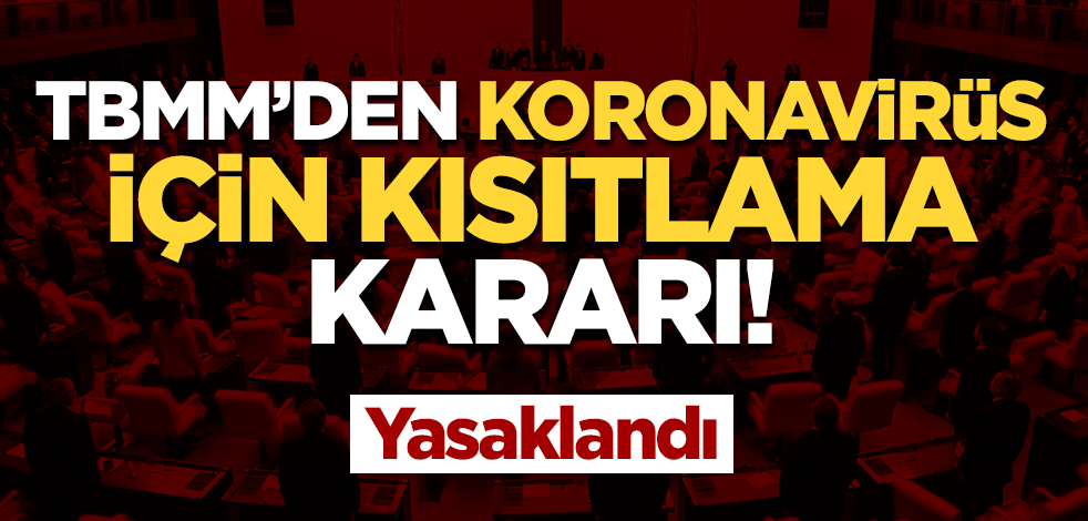 TBMM'den için kısıtlama kararı: Yasaklandı