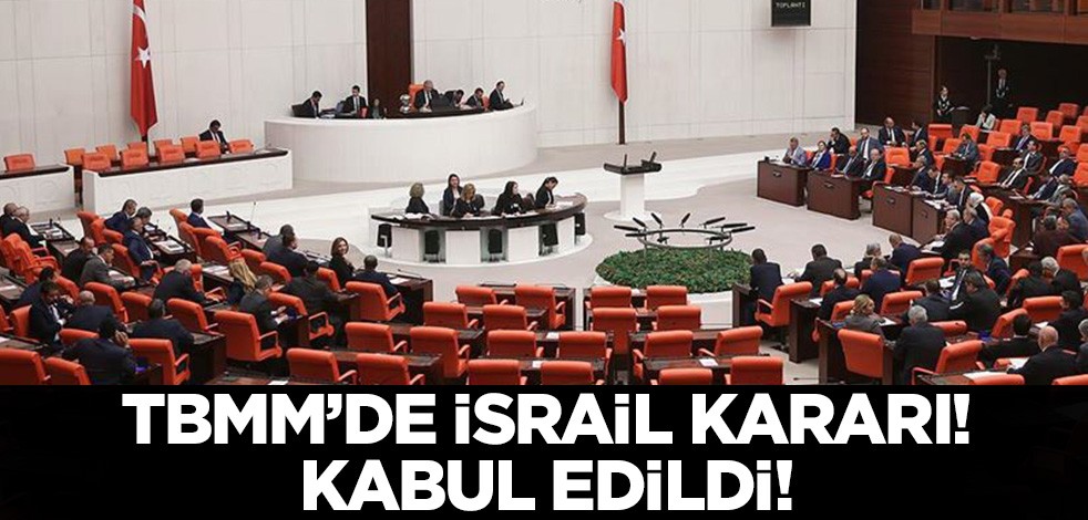 TBMM'den İsrail kararı! Kabul edildi...