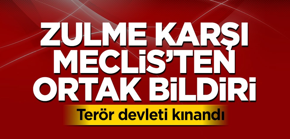 TBMM'den İsrail'e ortak kınama
