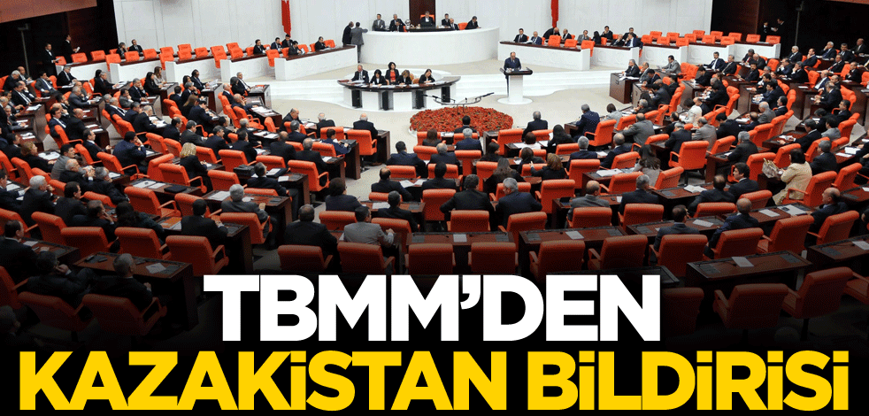 TBMM'den Kazakistan Bildirisi