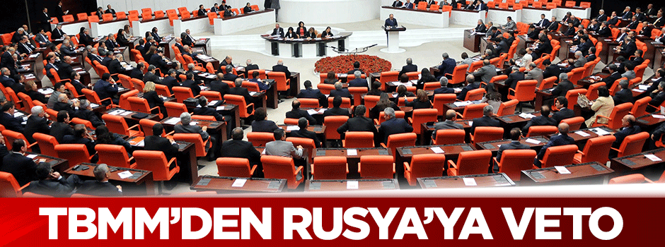 TBMM'den Rusya'ya veto