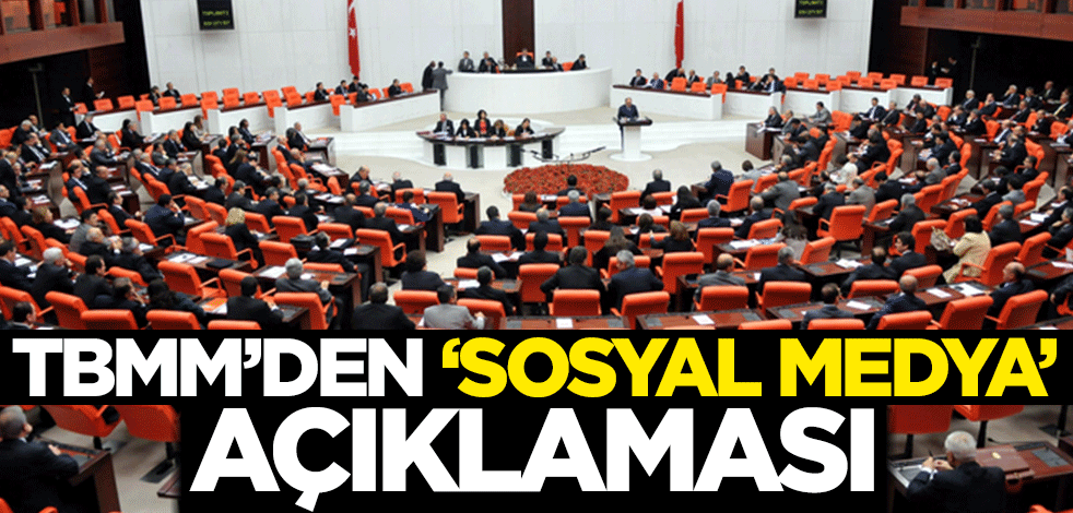 TBMM'den 'sosyal medya' açıklaması