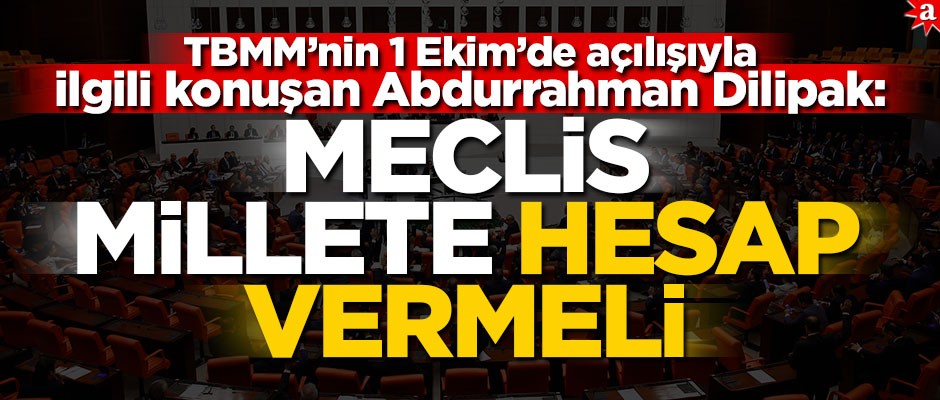 TBMM’nin 1 Ekim’de açılışıyla ilgili konuşan Abdurrahman Dilipak: Meclis millete hesap vermeli