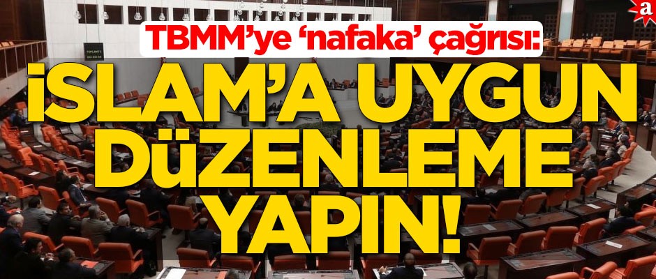 TBMM’ye ‘nafaka’ çağrısı: İslam'a uygun düzenleme yapın