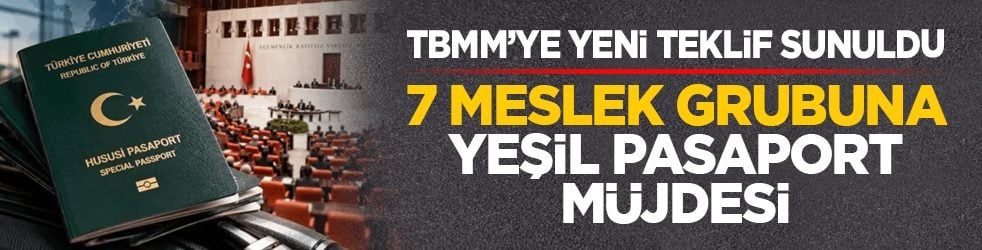 TBMM’ye yeni teklif sunuldu: 7 meslek grubuna yeşil pasaport müjdesi