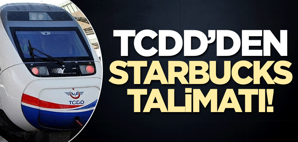 TCDD'den Starbucks talimatı!