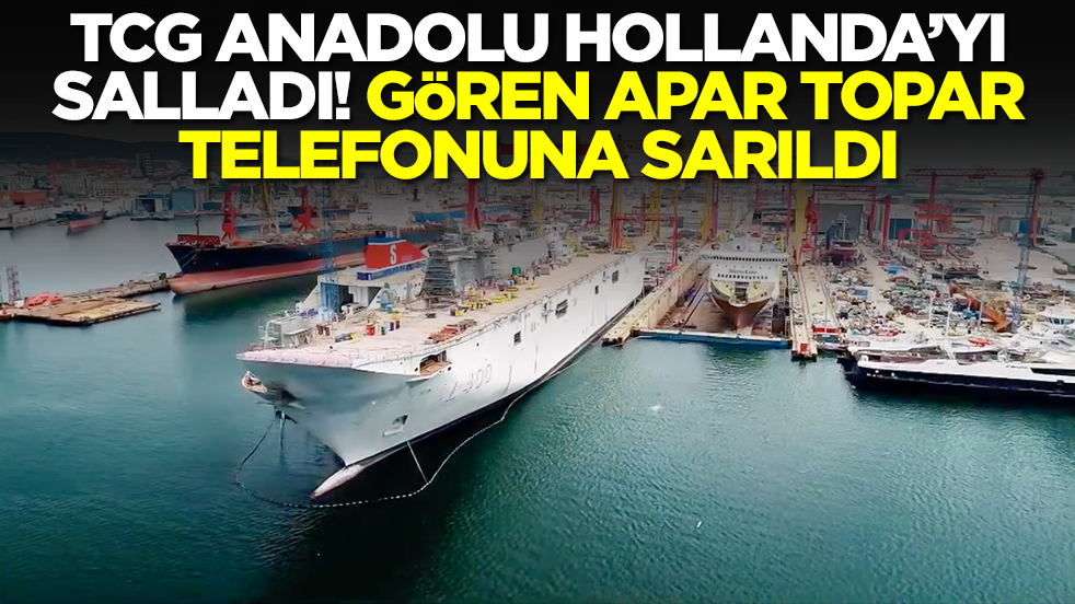 TCG Anadolu Hollanda'yı ayağa kaldırdı! Gören apar topar telefonuna sarıldı