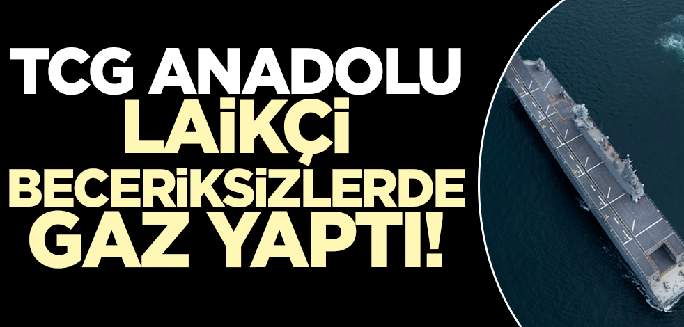 TCG Anadolu laikçi beceriksizlerde gaz yaptı!