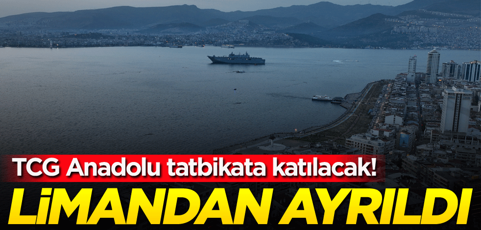 TCG Anadolu tatbikata katılacak! Limandan ayrıldı