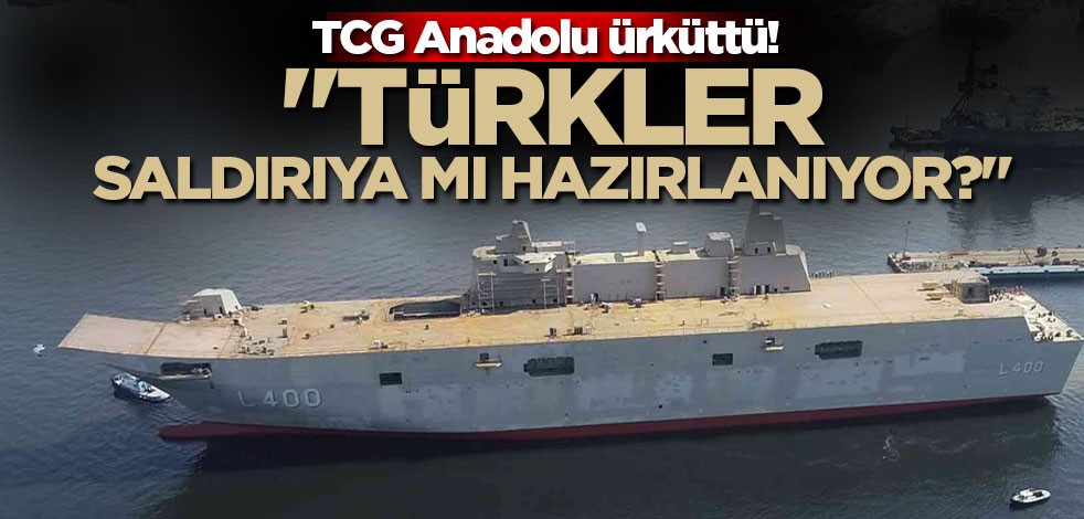 TCG Anadolu ürküttü! "Türkler ülkemize saldırıya mı hazırlanıyor?"