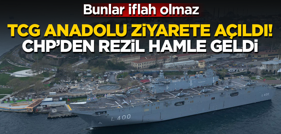 TCG Anadolu ziyarete açıldı! CHP’den rezil hamle geldi! Bunlar iflah olmaz