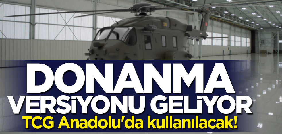 TCG Anadolu'da kullanılacak! Donanma versiyonu geliyor