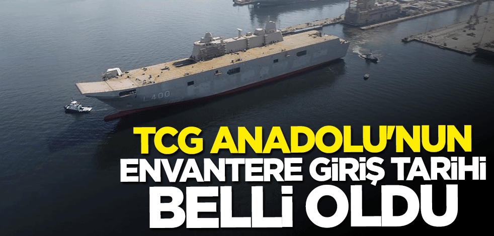 TCG Anadolu'nun envantere giriş tarihi belli oldu