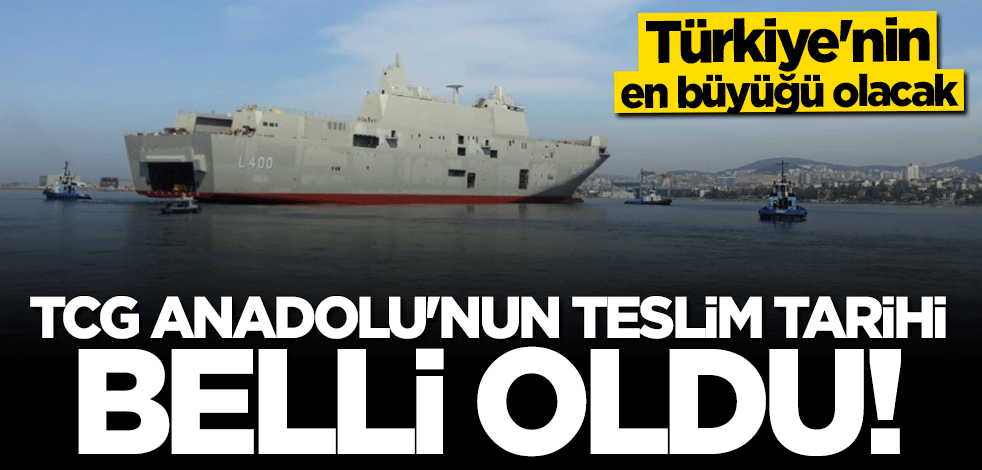 TCG Anadolu'nun teslim tarihi belli oldu
