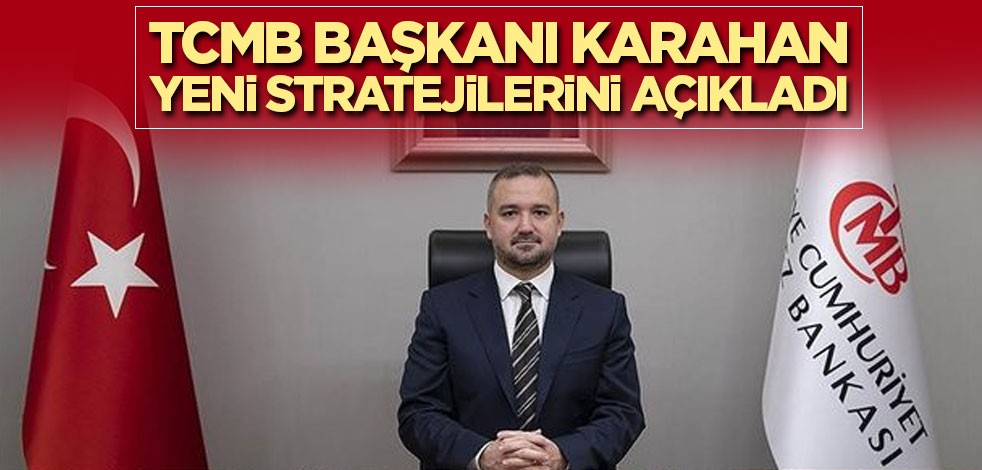 TCMB Başkanı Karahan yeni stratejilerini açıkladı