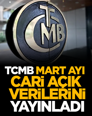 TCMB, Mart ayı cari açık verilerini yayınladı