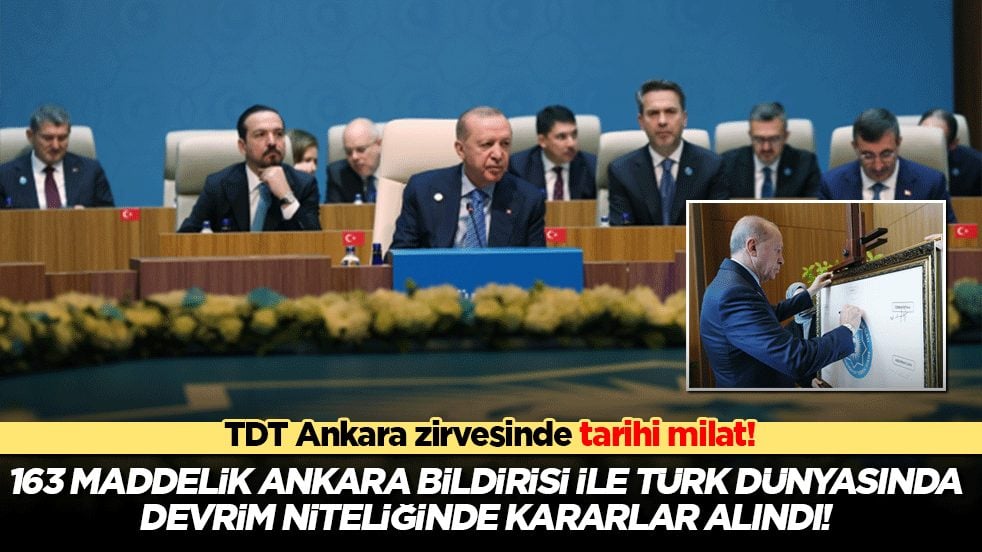 TDT Ankara zirvesinde tarihi milat! 163 maddelik Ankara Bildirisi ile Türk dünyasında devrim niteliğinde kararlar alındı!
