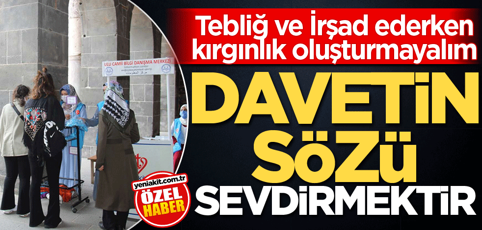 Tebliğ ve İrşad ederken kırgınlık oluşturmayalım! Davetin özü sevdirmektir