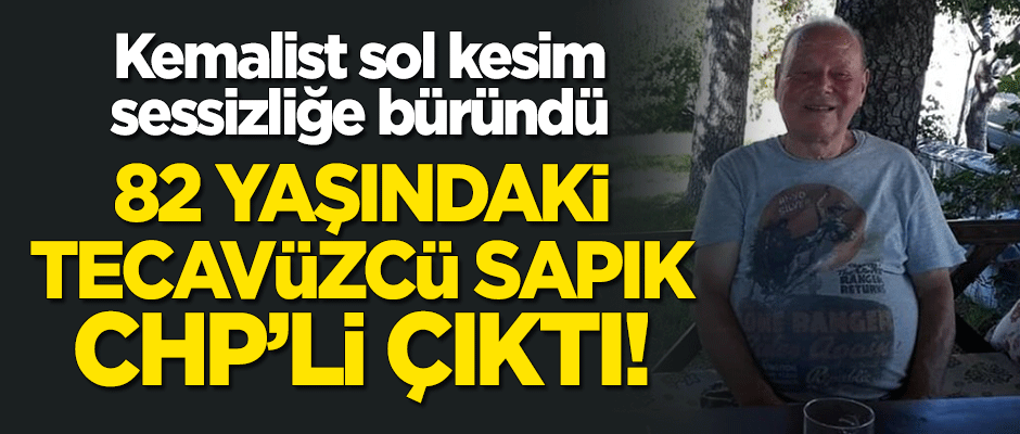 Tecavüzcü Erol Gülen CHP'li çıktı! Kemalist sol kesim sessizliğe büründü