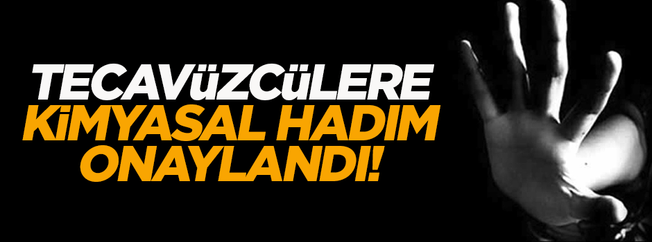 Tecavüzcülere 'kimyasal hadım' onaylandı