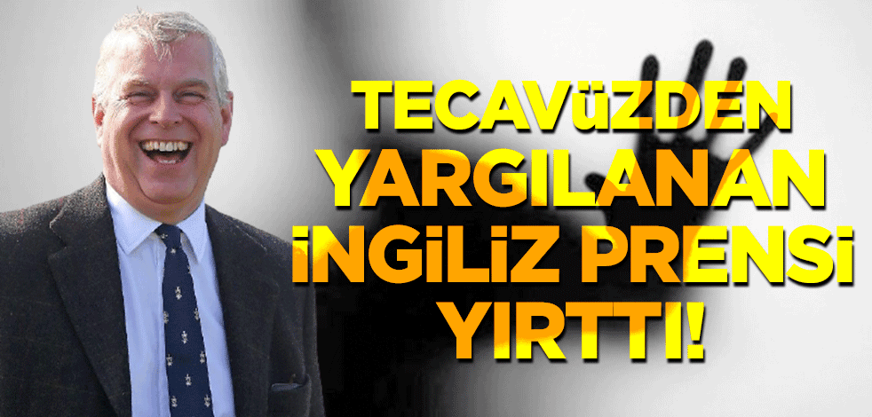 Tecavüzden yargılanan İngiliz prensi yırttı!