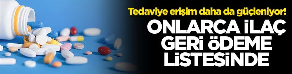 Tedaviye erişim daha da güçleniyor! Onlarca ilaç geri ödeme listesinde