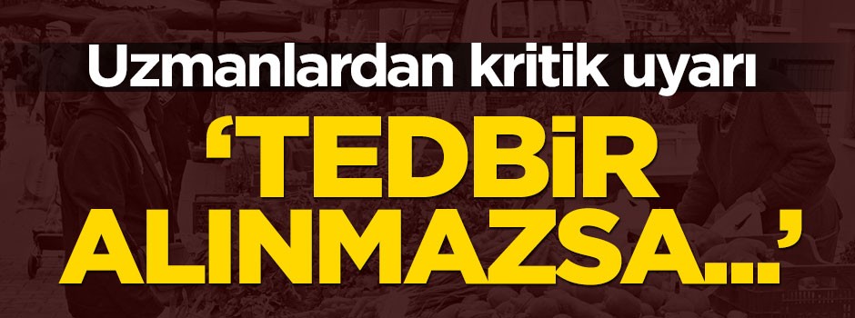 Tedbir alınmazsa zamlar tezgâhlara da yağacak