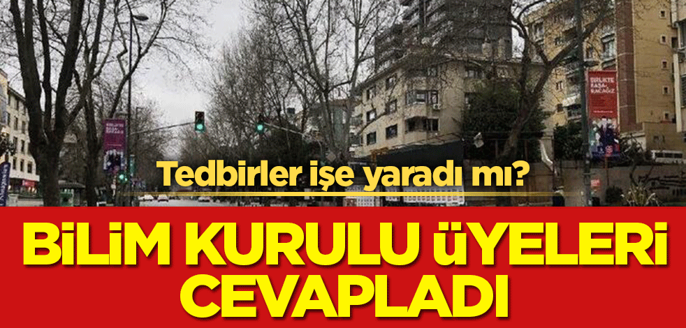 Tedbirler işe yaradı mı? Bilim Kurulu üyeleri açıkladı