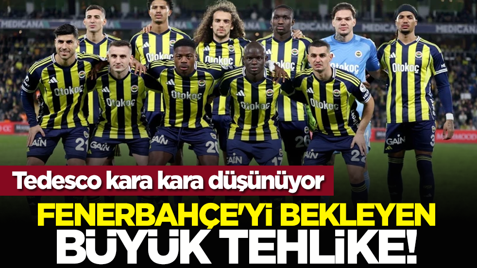 Tedesco kara kara düşünüyor: Fenerbahçe'yi bekleyen büyük tehlike!