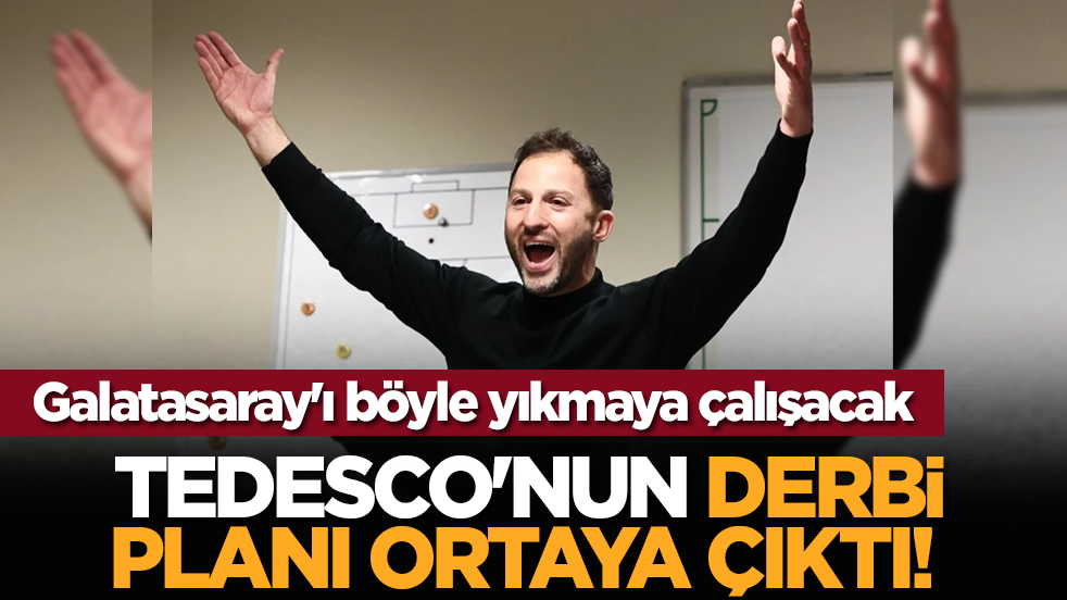 Tedesco'nun derbi planı ortaya çıktı! Galatasaray'ı böyle yıkmaya çalışacak