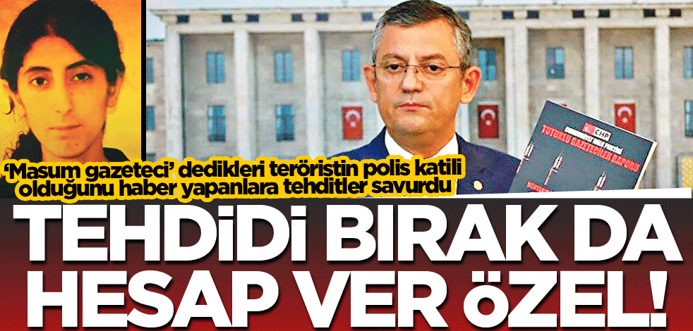 Tehdidi bırak da hesap ver Özel!