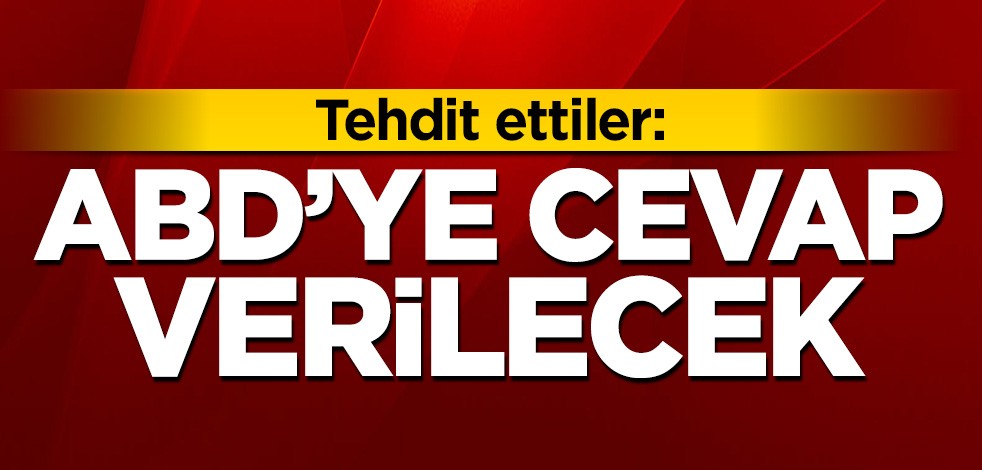 Tehdit ettiler: ABD'ye cevap verilecek