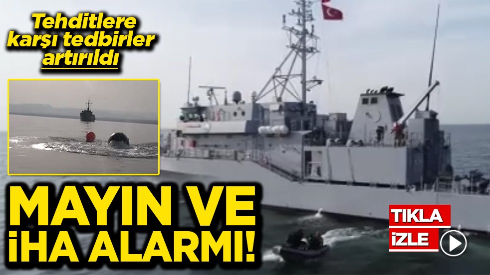 Tehditlere karşı tedbirler artırıldı Mayın ve İHA alarmı!