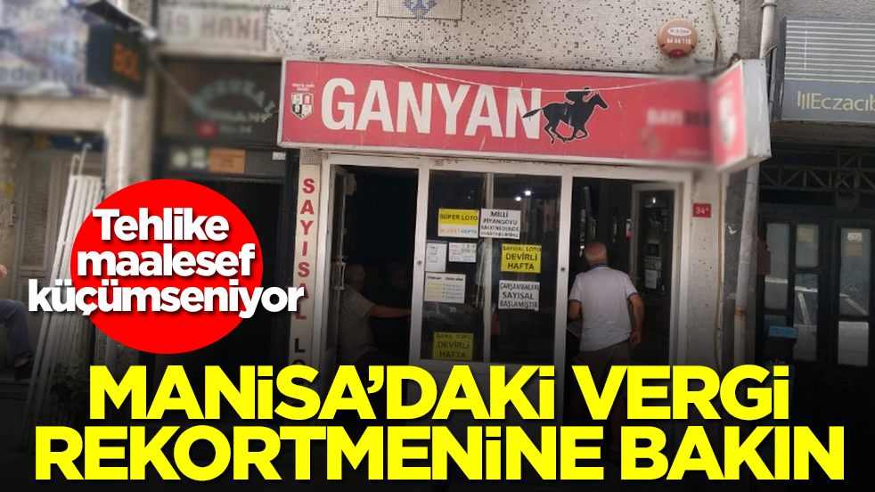 Tehlike küçümseniyor: Manisa'daki vergi rekortmenine bakın