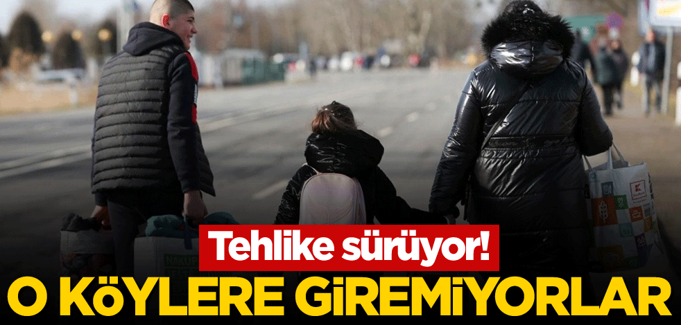 Tehlike sürüyor! Ukrayna'da siviller o köylere giremiyor