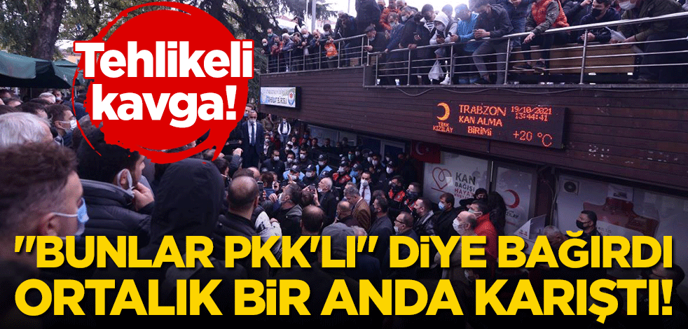 Tehlikeli kavga: "Bunlar PKK'lı" diye bağırdı, ortalık bir anda karıştı!