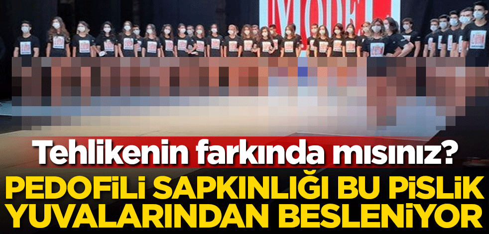 Tehlikenin farkında mısınız? Pedofili sapkınlığı bu pislik yuvalarından besleniyor