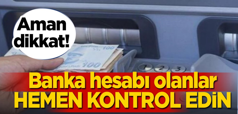 Tehlikesi ile karşı karşıyayız! Bakanlık: Banka hesabı olanlar hemen Şube, ATM'den kontrol etsin! Şubeleri tek tek