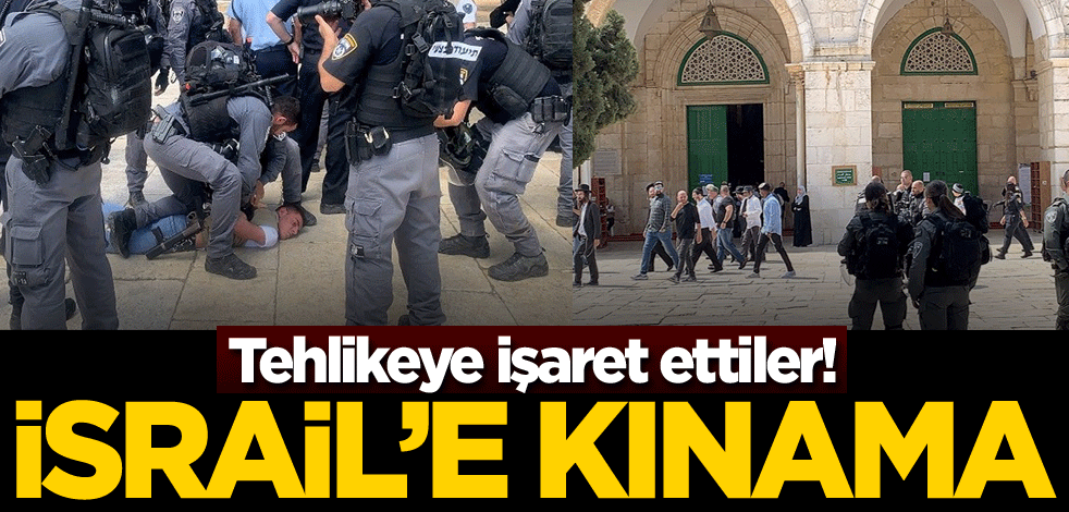 Tehlikeye işaret ettiler! İsrail'e kınama