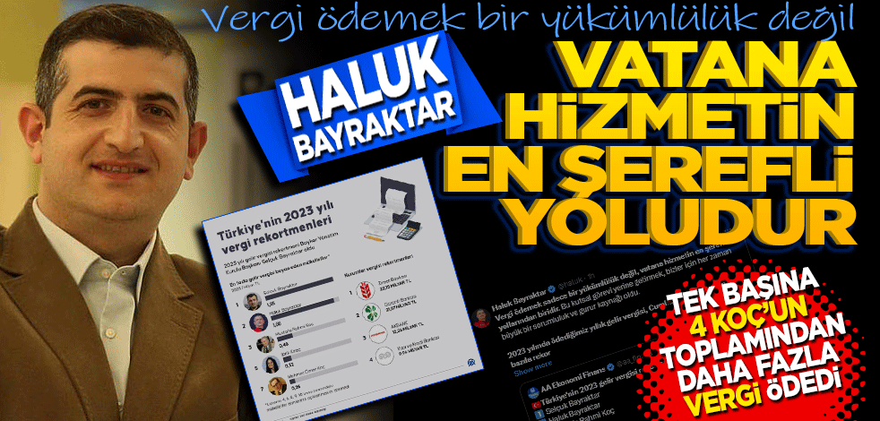 Tek başına 4 Koç’un toplamından daha fazla vergi ödeyen Haluk Bayraktar’dan açıklama! "Vergi ödemek bir yükümlülük değil, vatana hizmetin en şerefli yollarından biridir"