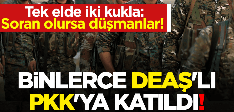 Tek elde iki kukla: Soran olursa düşmanlar! Binlerce DEAŞ'lı PKK'ya katıldı!