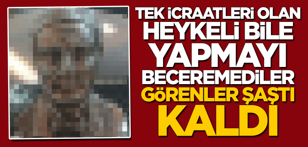 Tek icraatleri olan heykeli bile yapmayı beceremediler... "Kim yaptıysa gözleri görmüyor"
