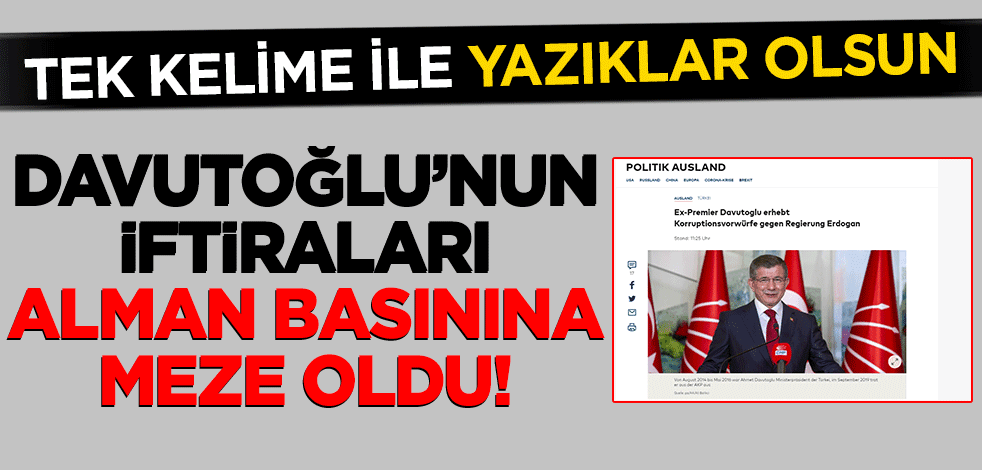 Tek kelime ile yazıklar olsun! Ahmet Davutoğlu'nun yalanları Alman basınına malzeme oldu