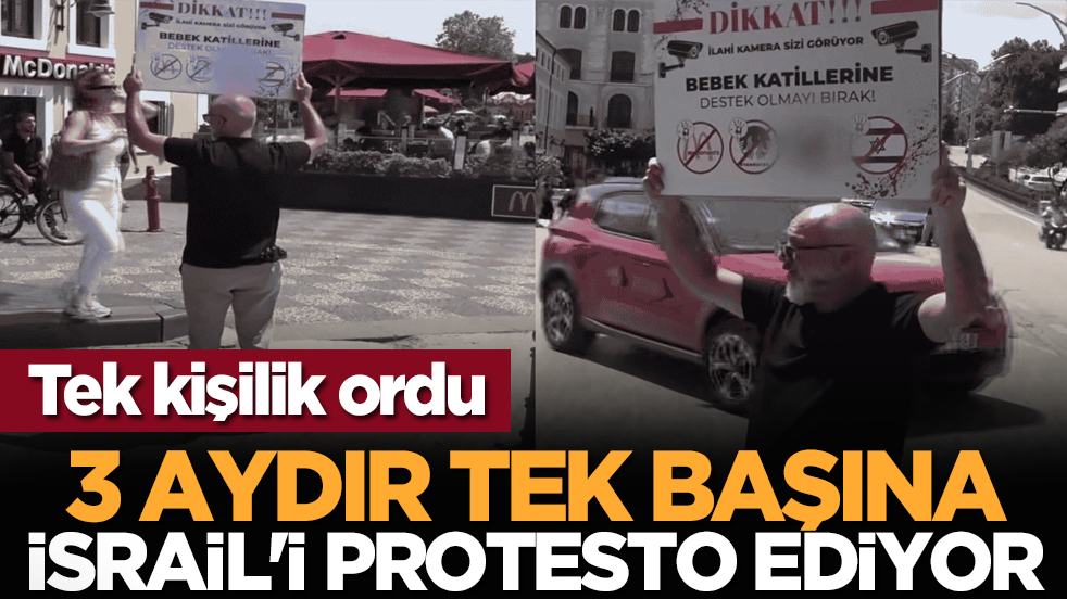 Tek kişilik ordu: 3 aydır tek başına İsrail'i protesto ediyor