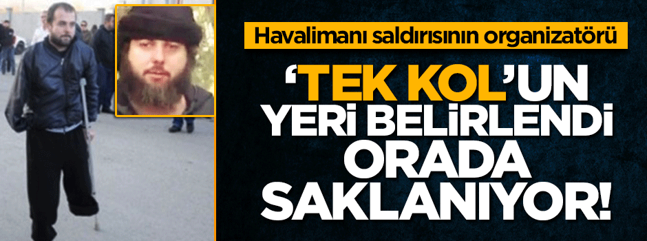 'Tek Kol' lakaplı teröristin yeri belirlendi