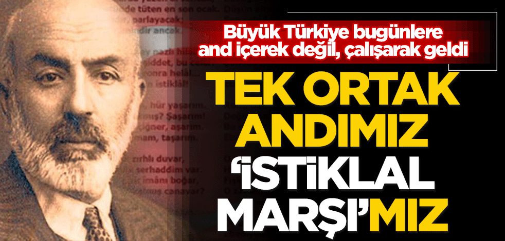 Tek ortak andımız ‘İstiklal Marşı’mız
