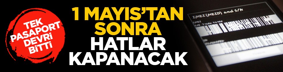 Tek pasaport devri bitti: 1 Mayıs’tan sonra hatlar kapanacak