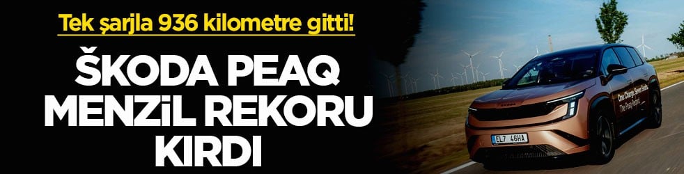 Tek şarjla 936 kilometre gitti! Škoda Peaq menzil rekoru kırdı