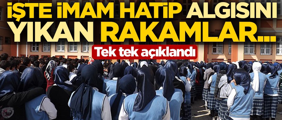 Tek tek açıklandı! İşte İmam Hatip algısını yıkan rakamlar...