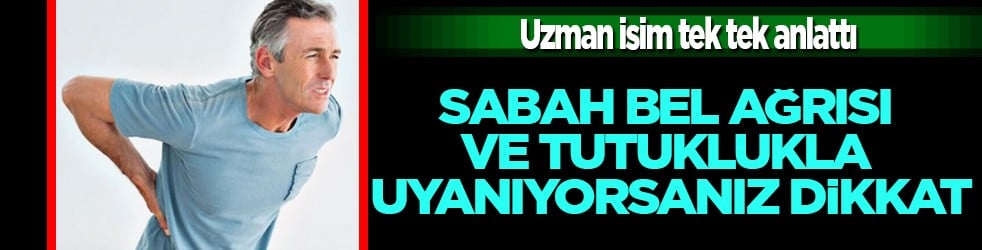 Tek tek anlattı: Sabah bel ağrısı ve tutuklukla uyanıyorsanız dikkat